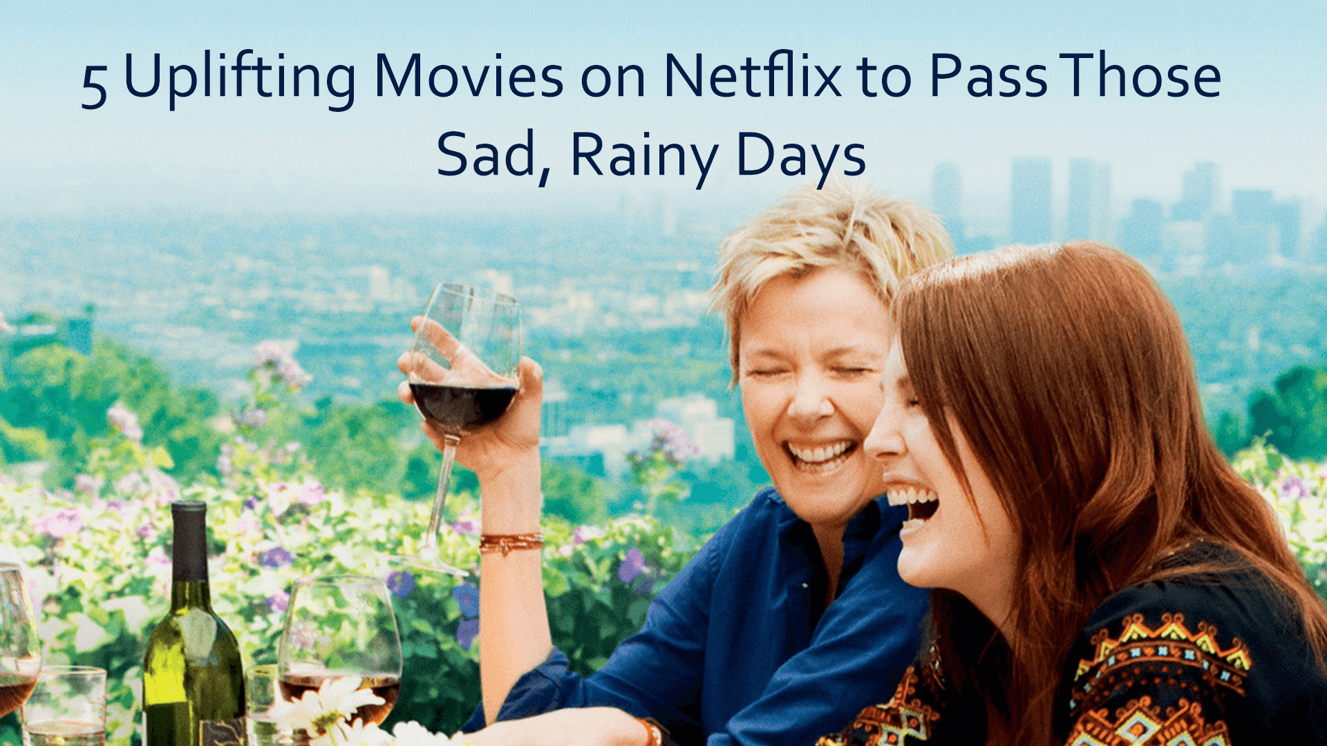 5 Uplifting Movies on Netflix to Pass Those Sad, Rainy Days