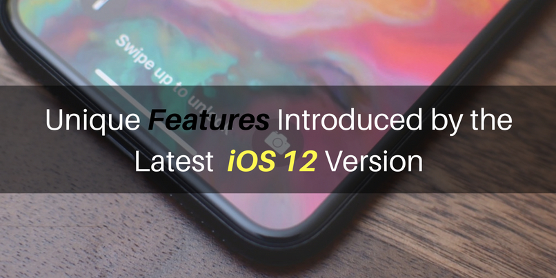 Unique Features Introduced by the Newest iOS 12 Version