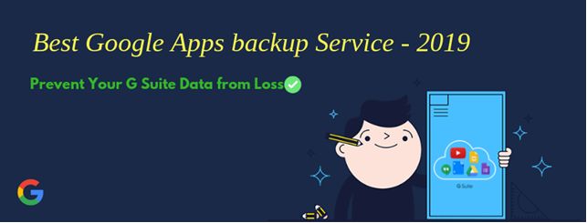 Google Apps Backup Service to Prevent G Suite Cloud Data Loss in 2019