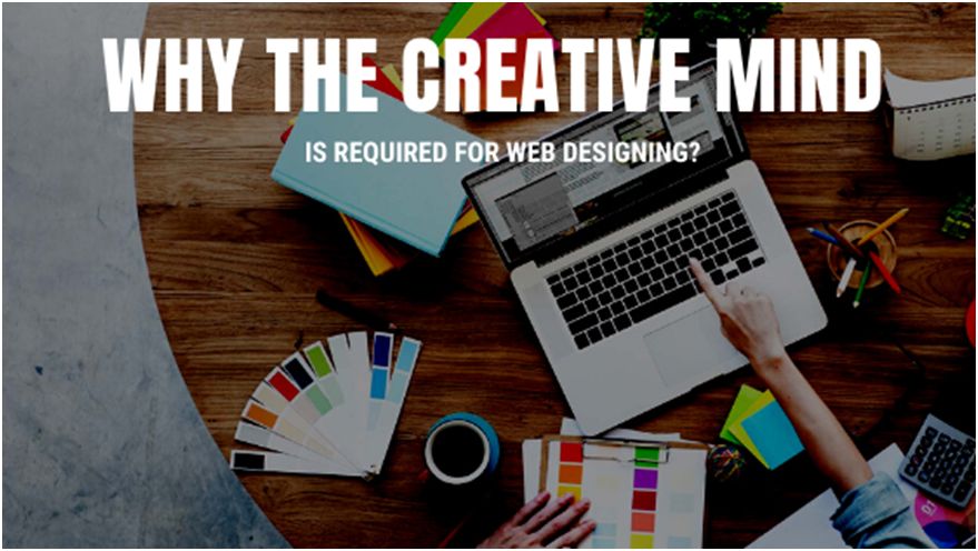 Why The Creative Mind Is Required For Web Designing
