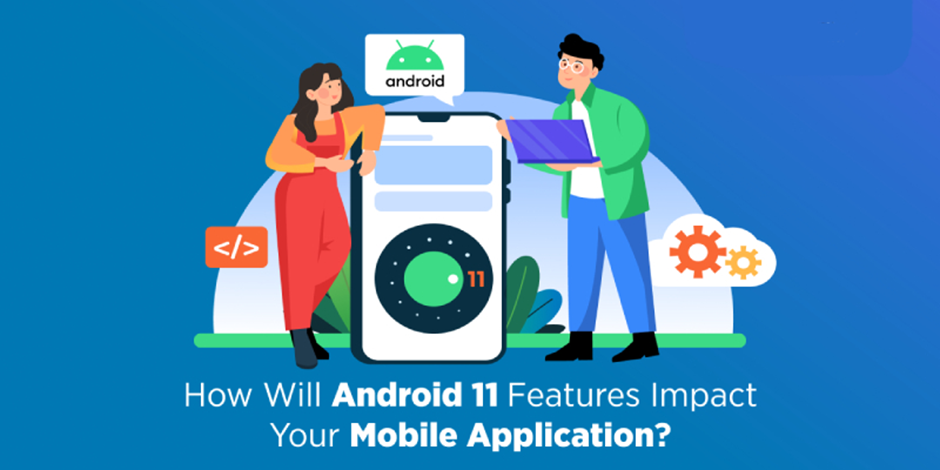Android Version 11 Features Affect Your Mobile App