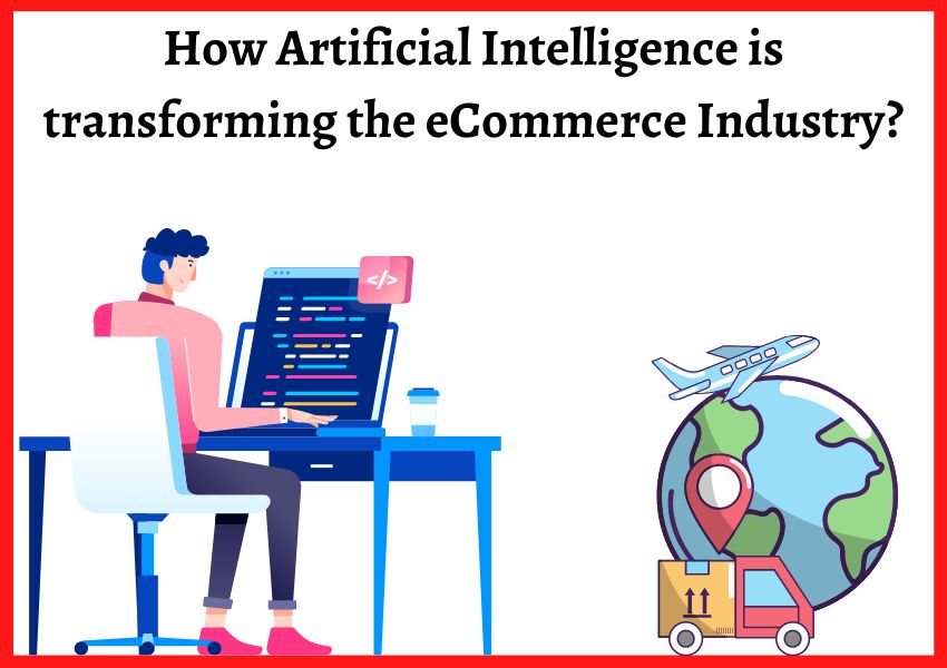 How Artificial Intelligence is transforming the eCommerce Industry