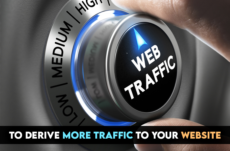 To derive more traffic to your website