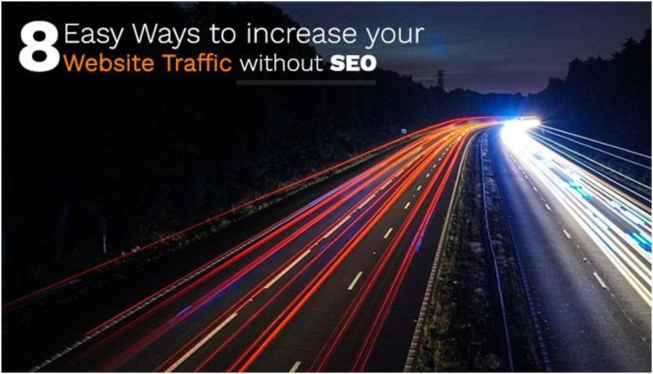 8 Easy Ways To Increase Your Website Traffic Without SEO